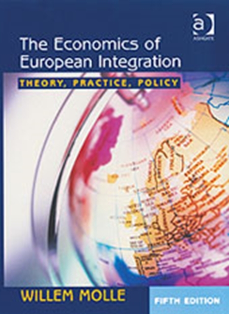 The Economics of European Integration : Theory, Practice, Policy, Hardback Book