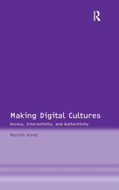 Making Digital Cultures : Access, Interactivity, and Authenticity, Hardback Book