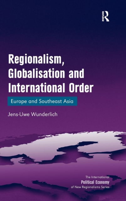 Regionalism, Globalisation and International Order : Europe and Southeast Asia, Hardback Book