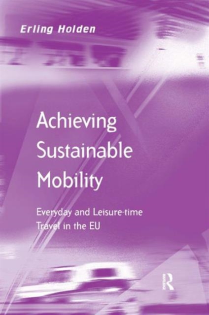 Achieving Sustainable Mobility : Everyday and Leisure-time Travel in the EU, Hardback Book