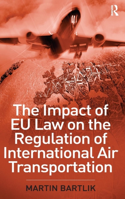 The Impact of EU Law on the Regulation of International Air Transportation, Hardback Book