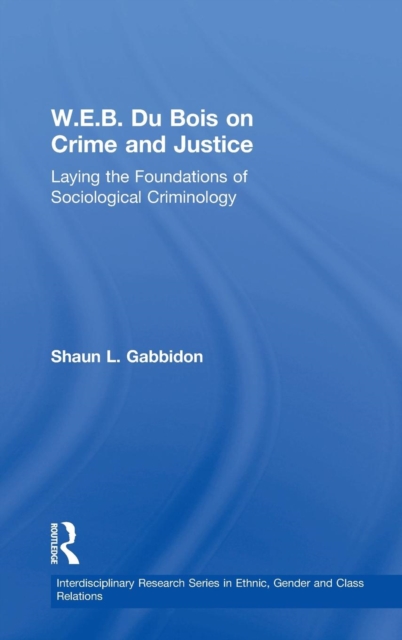 W.E.B. Du Bois on Crime and Justice : Laying the Foundations of Sociological Criminology, Hardback Book