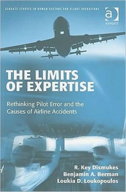 The Limits of Expertise : Rethinking Pilot Error and the Causes of Airline Accidents, Paperback / softback Book