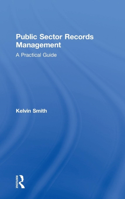 Public Sector Records Management : A Practical Guide, Hardback Book