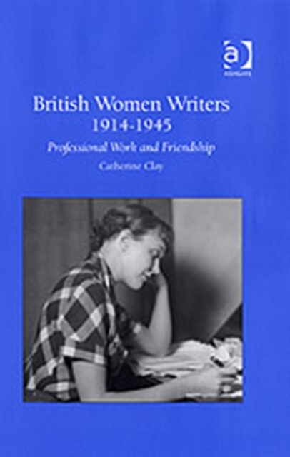 British Women Writers 1914-1945 : Professional Work and Friendship, Hardback Book