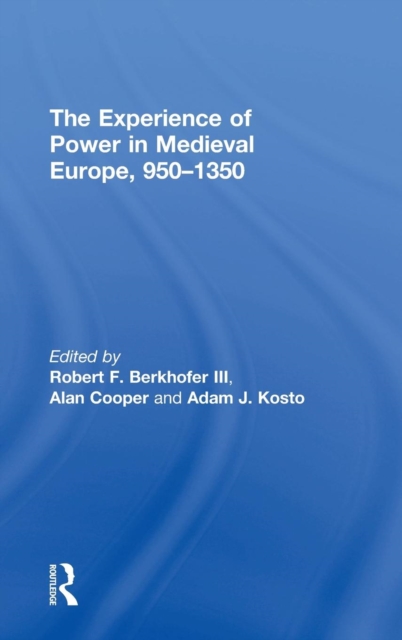 The Experience of Power in Medieval Europe, 950-1350, Hardback Book