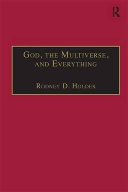 God, the Multiverse, and Everything : Modern Cosmology and the Argument from Design, Hardback Book