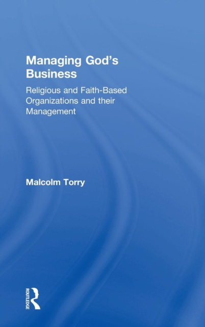 Managing God's Business : Religious and Faith-Based Organizations and their Management, Hardback Book