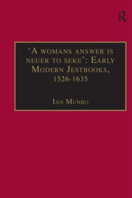 'A womans answer is neuer to seke': Early Modern Jestbooks, 1526-1635 : Essential Works for the Study of Early Modern Women: Series III, Part Two, Volume 8, Hardback Book