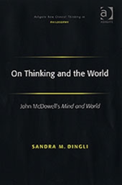 On Thinking and the World : John McDowell's Mind and World, Hardback Book