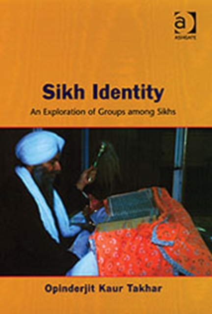 Sikh Identity : An Exploration of Groups Among Sikhs, Hardback Book