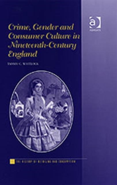 Crime, Gender and Consumer Culture in Nineteenth-Century England, Hardback Book