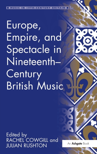 Europe, Empire, and Spectacle in Nineteenth-Century British Music, Hardback Book