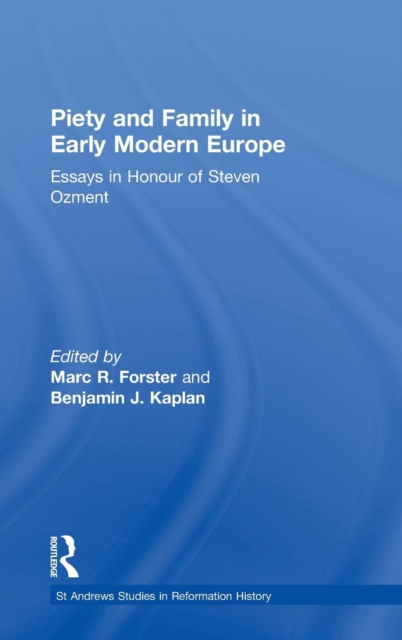 Piety and Family in Early Modern Europe : Essays in Honour of Steven Ozment, Hardback Book