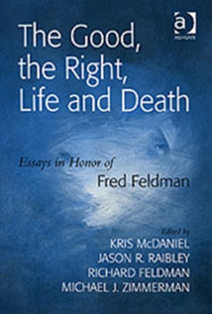 The Good, the Right, Life and Death : Essays in Honor of Fred Feldman, Hardback Book