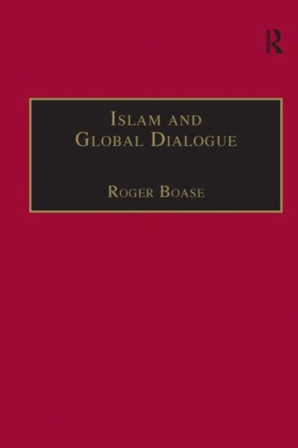 Islam and Global Dialogue : Religious Pluralism and the Pursuit of Peace, Hardback Book