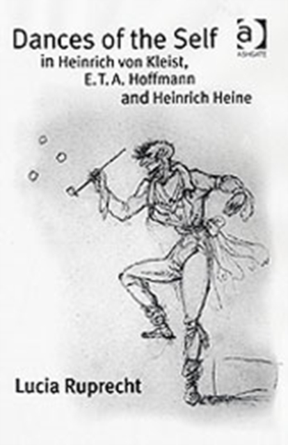 Dances of the Self in Heinrich von Kleist, E.T.A. Hoffmann and Heinrich Heine, Hardback Book