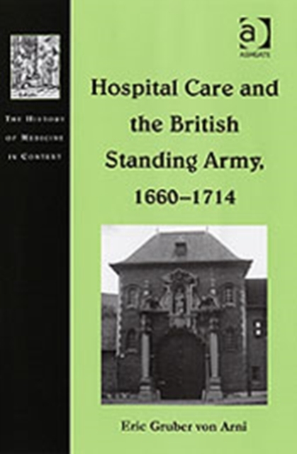Hospital Care and the British Standing Army, 1660–1714, Hardback Book