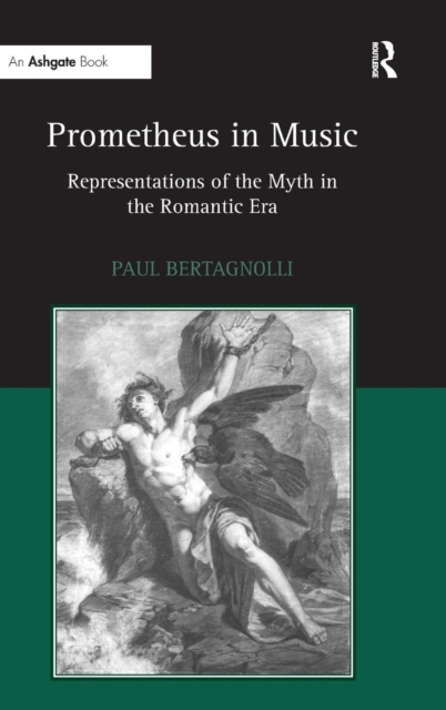 Prometheus in Music : Representations of the Myth in the Romantic Era, Hardback Book