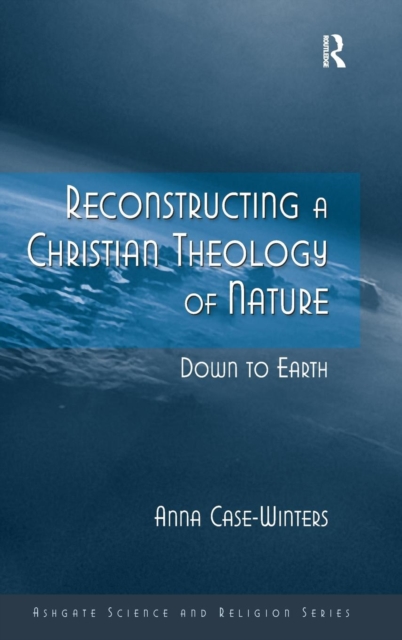 Reconstructing a Christian Theology of Nature : Down to Earth, Hardback Book