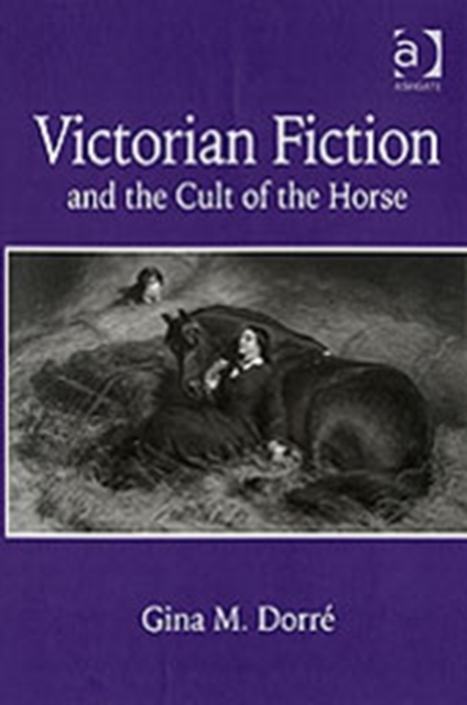Victorian Fiction and the Cult of the Horse, Hardback Book