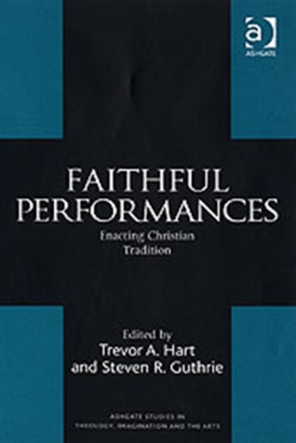 Faithful Performances : Enacting Christian Tradition, Hardback Book