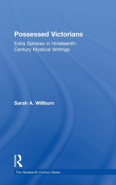 Possessed Victorians : Extra Spheres in Nineteenth-Century Mystical Writings, Hardback Book