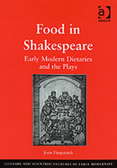 Food in Shakespeare : Early Modern Dietaries and the Plays, Hardback Book
