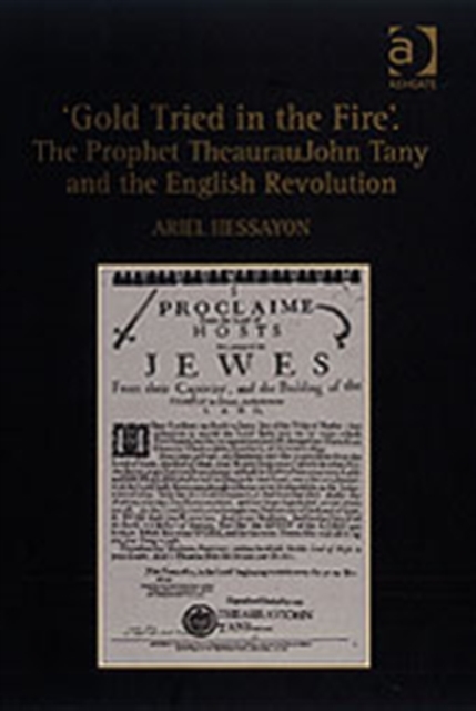 'Gold Tried in the Fire'. The Prophet TheaurauJohn Tany and the English Revolution, Hardback Book