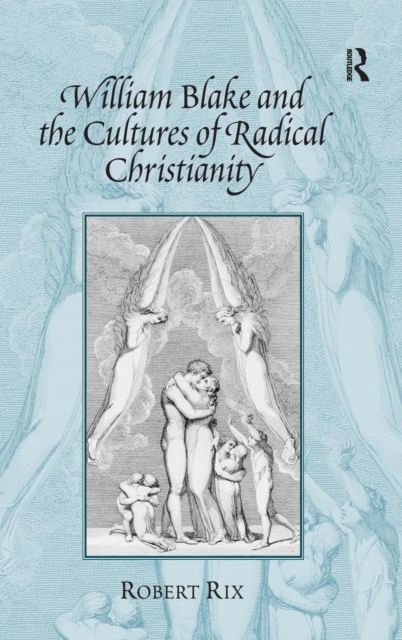 William Blake and the Cultures of Radical Christianity, Hardback Book