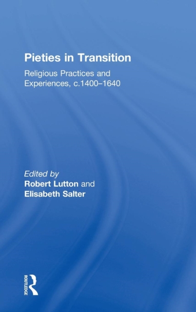 Pieties in Transition : Religious Practices and Experiences, c.1400–1640, Hardback Book
