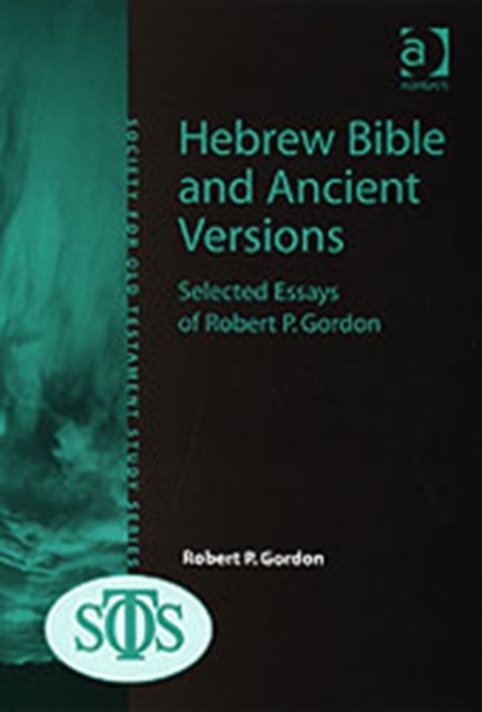 Hebrew Bible and Ancient Versions : Selected Essays of Robert P. Gordon, Hardback Book