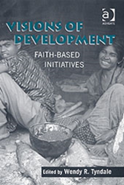 Visions of Development : Faith-based Initiatives, Hardback Book