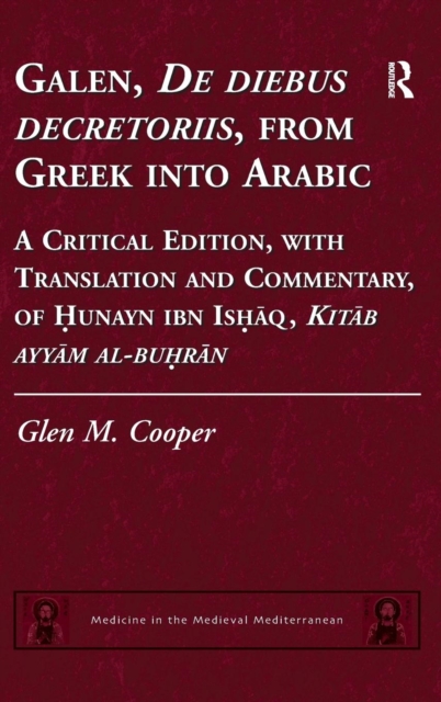 Galen, De diebus decretoriis, from Greek into Arabic : A Critical Edition, with Translation and Commentary, of Hunayn ibn Ishaq, Kitab ayyam al-buhran, Hardback Book