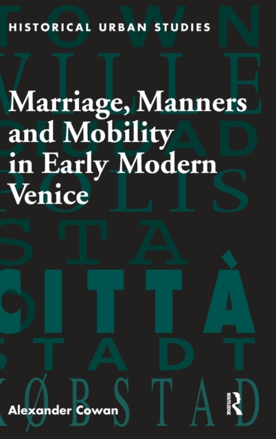 Marriage, Manners and Mobility in Early Modern Venice, Hardback Book