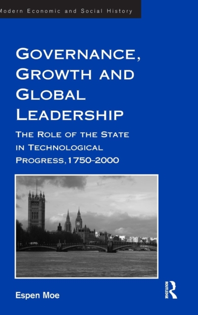 Governance, Growth and Global Leadership : The Role of the State in Technological Progress, 1750–2000, Hardback Book