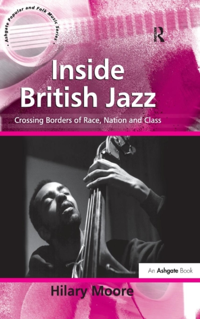 Inside British Jazz : Crossing Borders of Race, Nation and Class, Hardback Book