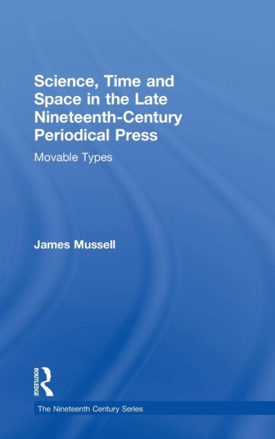 Science, Time and Space in the Late Nineteenth-Century Periodical Press : Movable Types, Hardback Book