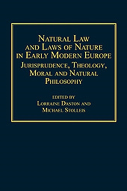 Natural Law and Laws of Nature in Early Modern Europe : Jurisprudence, Theology, Moral and Natural Philosophy, Hardback Book