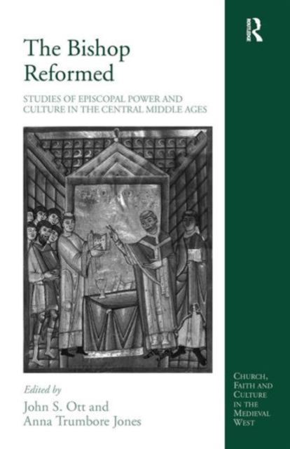 The Bishop Reformed : Studies of Episcopal Power and Culture in the Central Middle Ages, Hardback Book