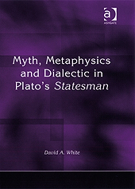 Myth, Metaphysics and Dialectic in Plato's Statesman, Hardback Book