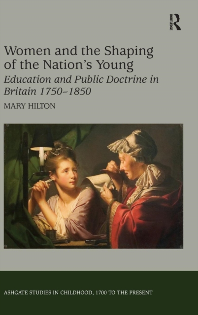 Women and the Shaping of the Nation's Young : Education and Public Doctrine in Britain 1750-1850, Hardback Book