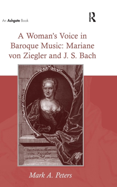 A Woman’s Voice in Baroque Music: Mariane von Ziegler and J.S. Bach, Hardback Book