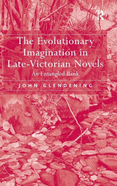 The Evolutionary Imagination in Late-Victorian Novels : An Entangled Bank, Hardback Book