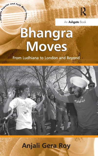 Bhangra Moves : From Ludhiana to London and Beyond, Hardback Book