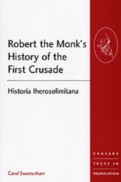 Robert the Monk's History of the First Crusade : Historia Iherosolimitana, Paperback / softback Book