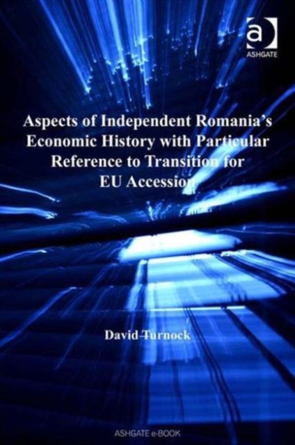 Aspects of Independent Romania's Economic History with Particular Reference to Transition for EU Accession, Hardback Book