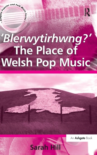 'Blerwytirhwng?' The Place of Welsh Pop Music, Hardback Book