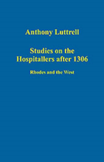 Studies on the Hospitallers after 1306 : Rhodes and the West, Hardback Book