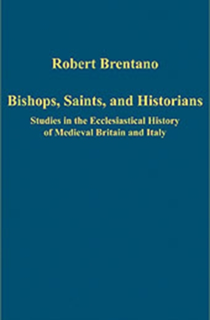 Bishops, Saints, and Historians : Studies in the Ecclesiastical History of Medieval Britain and Italy, Hardback Book
